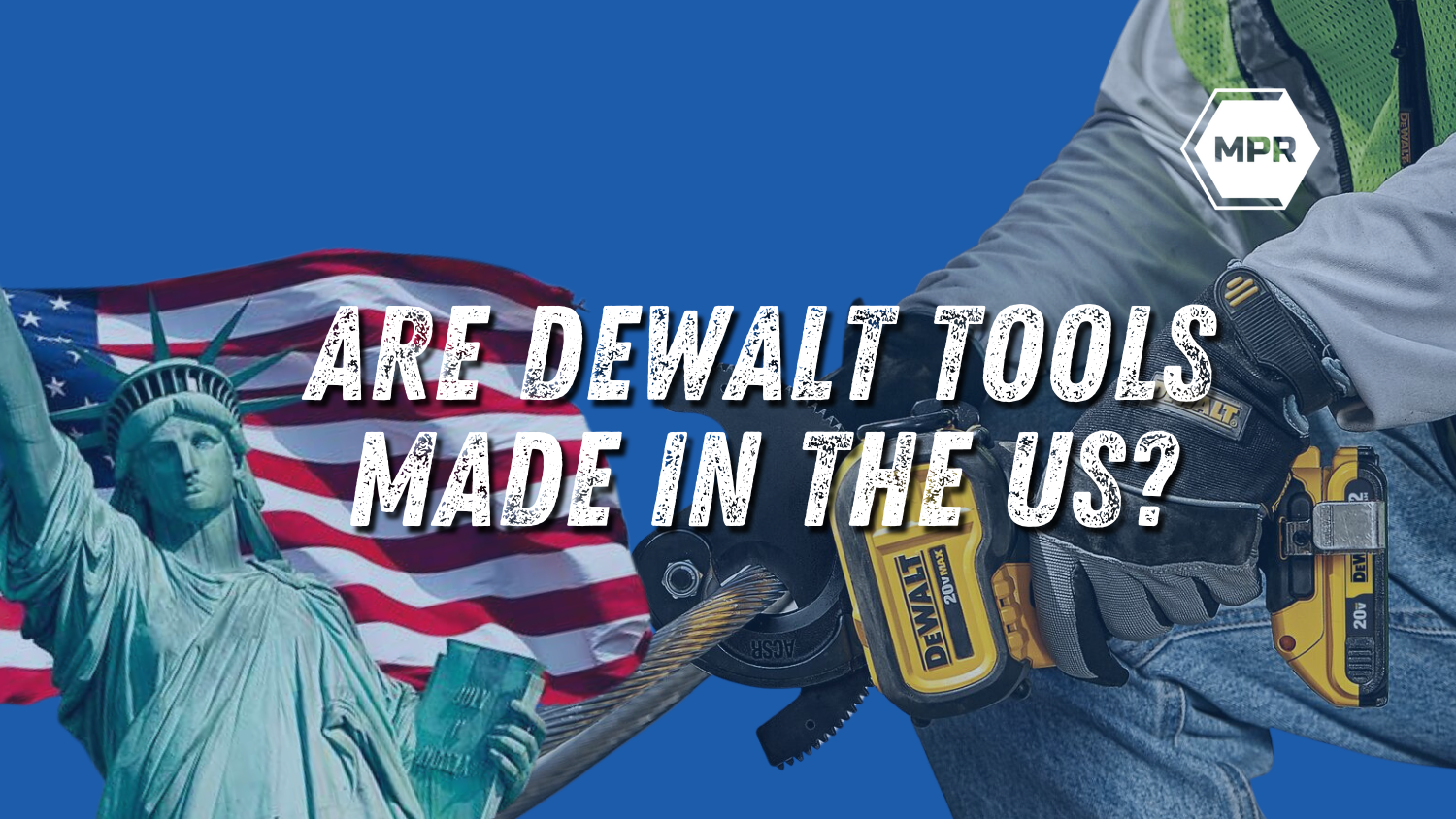 Are DeWalt Tools Made in the US? Find Out Here - MPR Tools – MPR