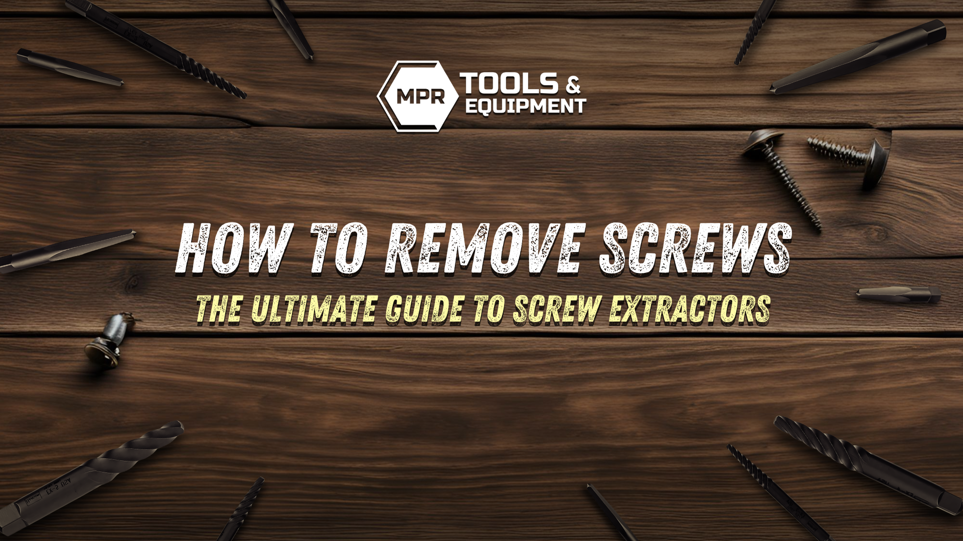 The Ultimate Guide to Screw Extractors: How to Remove Screws